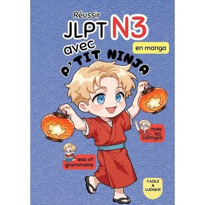 Reussir JLPT N3 en manga avec P'TIT NINJA, Taschenbuch von P'tit Ninja, P'tit Ninja, 978-2-489-07763-6