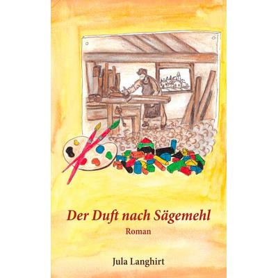 Der Duft nach Sägemehl, Taschenbuch von Jula Langhirt, BoD – Books on Demand, 978-3-7504-7274-7