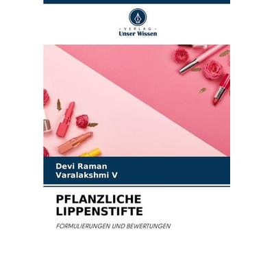 Pflanzliche Lippenstifte, Taschenbuch von Devi Raman,Varalakshmi V., Verlag Unser Wissen, 978-620-7-01029-5