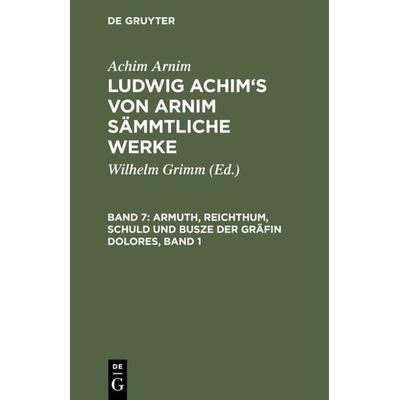 Armuth, Reichthum, Schuld und Busze der Gräfin Dolores, Band 1, Gebundene Ausgabe von Achim Arnim, De Gruyter, 978-3-11-104104-9