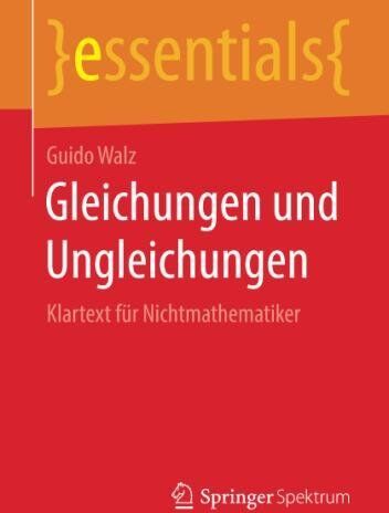 Guido Walz - Gleichungen und Ungleichungen: Klartext für Nichtmathematiker (essentials) - Preis vom 17.10.2026 19:25:27 h
