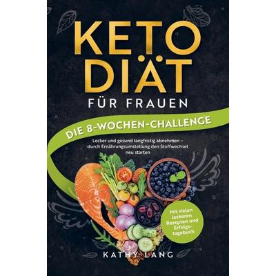 Keto-Diät für Frauen - Die 8-Wochen-Challenge, Taschenbuch von Kathy Lang, Crossover Verlag, 978-94-037-2799-8