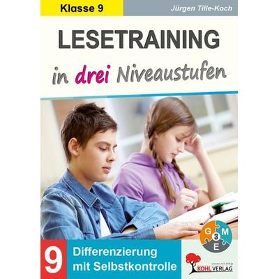 Lesetraining in drei Niveaustufen / Klasse 9, Taschenbuch von Jürgen Tille-Koch, KOHL VERLAG Der Verlag mit dem Baum, 978-3-9884109-4-8