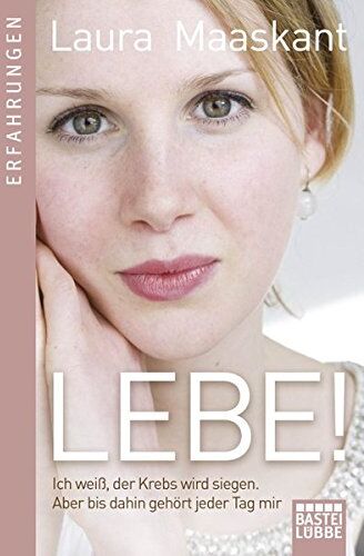 Laura Maaskant - Lebe!: Ich weiß, der Krebs wird siegen. Aber bis dahin gehört jeder Tag mir - Preis vom 02.10.2026 23:42:20 h