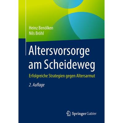 Altersvorsorge am Scheideweg, Taschenbuch von Heinz Benölken,Nils Bröhl, Springer Fachmedien Wiesbaden GmbH, 978-3-658-21836-2