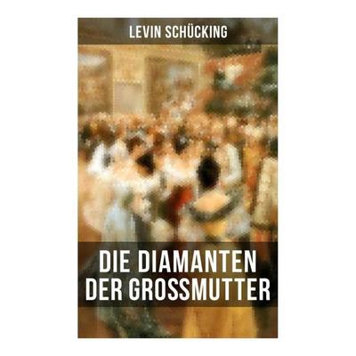 Die Diamanten der Großmutter, Taschenbuch von Levin Schücking, Musaicum Books, 978-80-272-5846-8