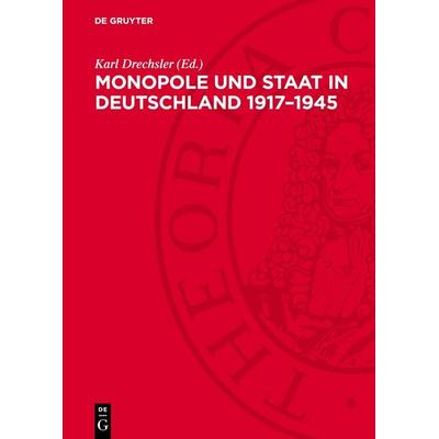 Monopole und Staat in Deutschland 1917–1945, Gebundene Ausgabe von , De Gruyter, 978-3-11-276570-8