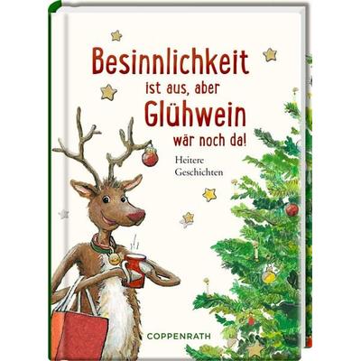 Besinnlichkeit ist aus, aber Glühwein wär noch da!, Gebundene Ausgabe von , Coppenrath