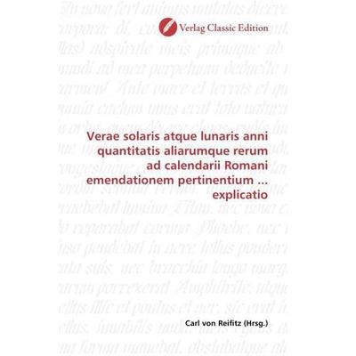 Verae solaris atque lunaris anni quantitatis aliarumque rerum ad calendarii Romani emendationem pertinentium ... explicatio, Taschenbuch von , Verlag
