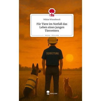Für Tiere im Notfall das Leben eines jungen Tierretters. Life is a Story - story.one, Gebundene Ausgabe von Niklas Wiesebrock, Storylution,