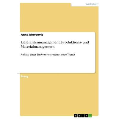 Lieferantenmanagement. Produktions- und Materialmanagement, Taschenbuch von Anna Movsovic, GRIN, 978-3-668-64522-6