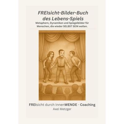 FREIsicht-Bilder-Buch des Lebens-Spiels, Taschenbuch von Axel Metzger, BoD – Books on Demand, 978-3-695-18754-6