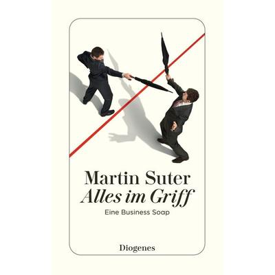Alles im Griff, Taschenbuch von Martin Suter, Diogenes Verlag AG