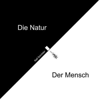 Der Mensch Die Natur, Gebundene Ausgabe von Ralf Schröder, BoD – Books on Demand, 978-3-7557-3297-6