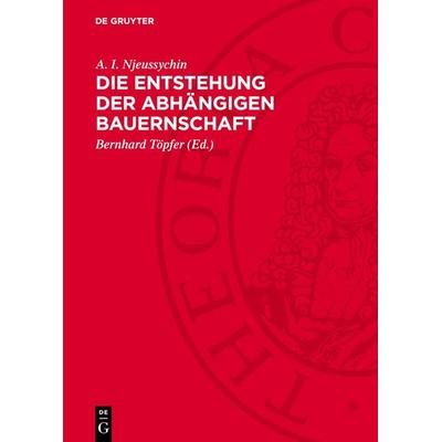 Die Entstehung der abhängigen Bauernschaft, Gebundene Ausgabe von A. I. Njeussychin, De Gruyter, 978-3-11-272992-2