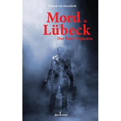 Mord in Lübeck, Taschenbuch von Eduard Steynfurth, BoD - Books on Demand, 978-3-9818498-4-4