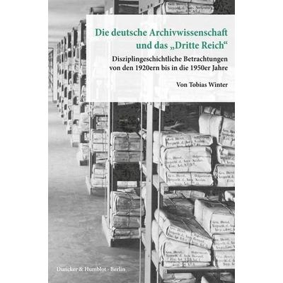 Die deutsche Archivwissenschaft und das 'Dritte Reich'.; Gebundene Ausgabe von Tobias Winter, Duncker & Humblot, 978-3-428-15484-5