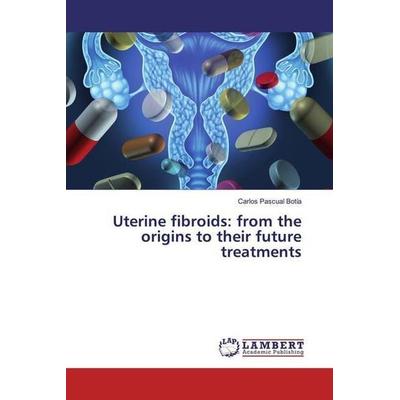 Pascual Botía, C: Uterine fibroids: from the origins to thei, Taschenbuch von Carlos Pascual Botía, LAP LAMBERT Academic Publishing, 978-620-0-28874-5