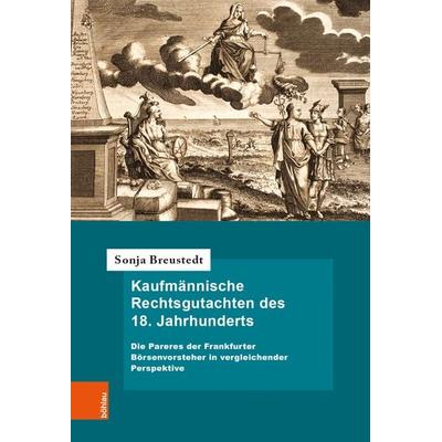Kaufmännische Rechtsgutachten des 18. Jahrhunderts, Gebundene Ausgabe von Sonja Breustedt, Böhlau Köln, 978-3-412-51914-8