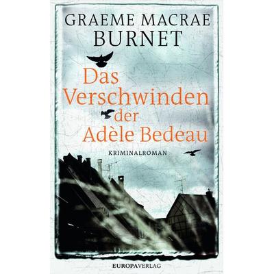 Das Verschwinden der Adèle Bedeau, Gebundene Ausgabe von Graeme Macrae Burnet, Europa Verlage