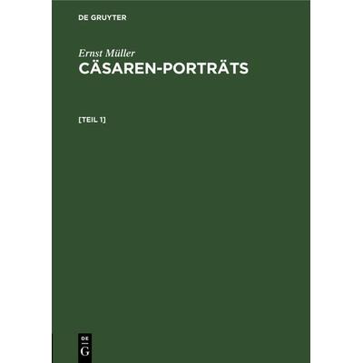 Cäsaren-Porträts. [Teil 1], Gebundene Ausgabe von Ernst Müller, De Gruyter, 978-3-11-130545-5