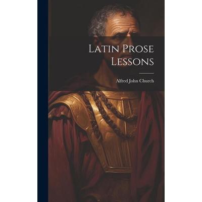 Latin Prose Lessons, Gebundene Ausgabe von Alfred John Church, Creative Media Partners, LLC, 978-1-02-082035-9