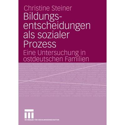 Bildungsentscheidungen als sozialer Prozess, Taschenbuch von Christine Steiner, VS Verlag für Sozialwissenschaften, 978-3-531-14521-1