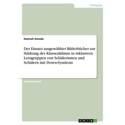 Der Einsatz ausgewählter Bilderbücher zur Stärkung des Klassenklimas in inklusiven Lerngruppen von Schülerinnen und Schülern mit Down-Syndrom,