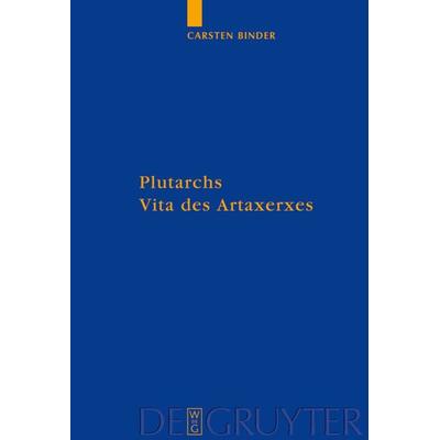 Plutarchs Vita des Artaxerxes, Gebundene Ausgabe von Carsten Binder, De Gruyter, 978-3-11-020269-4