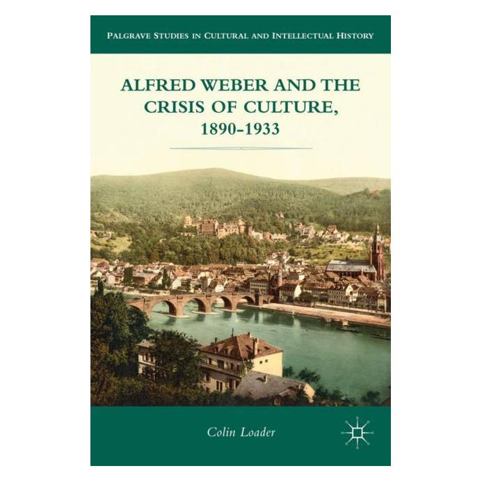 Palgrave Macmillan Loader:Alfred Weber and the Crisis of C (Englisch, Hardcover, C Loader, C. Loader, Colin Loader) (63301402)