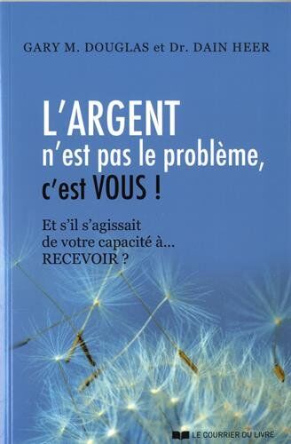 Douglas, Gary M. - L'argent n'est pas le problème, c'est vous ! : et s'il s'agissait de votre capacité à... recevoir ? - Preis vom 05.10.2026 03:47:11 h