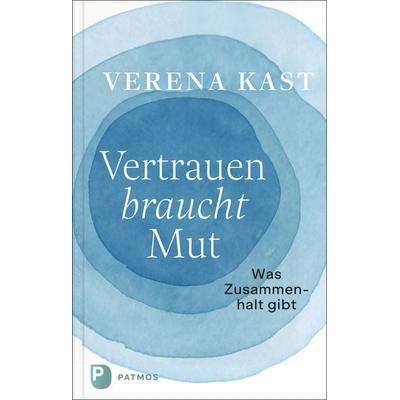 Vertrauen braucht Mut, Gebundene Ausgabe von Verena Kast, Patmos Verlag, 978-3-8436-1343-9