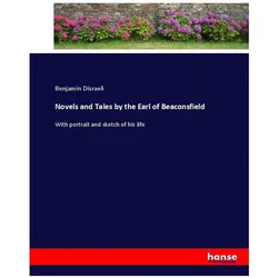 Novels and Tales by the Earl of Beaconsfield, Belletristik von Benjamin Disraeli