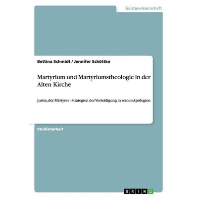 Martyrium und Martyriumstheologie in der Alten Kirche, Taschenbuch von Bettina Schmidt,Jennifer Schöttke, GRIN, 978-3-656-00055-6