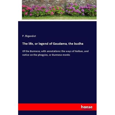 The life, or legend of Gaudama, the budha, Taschenbuch von P. Bigandet, Hansebooks, 978-3-337-93676-1