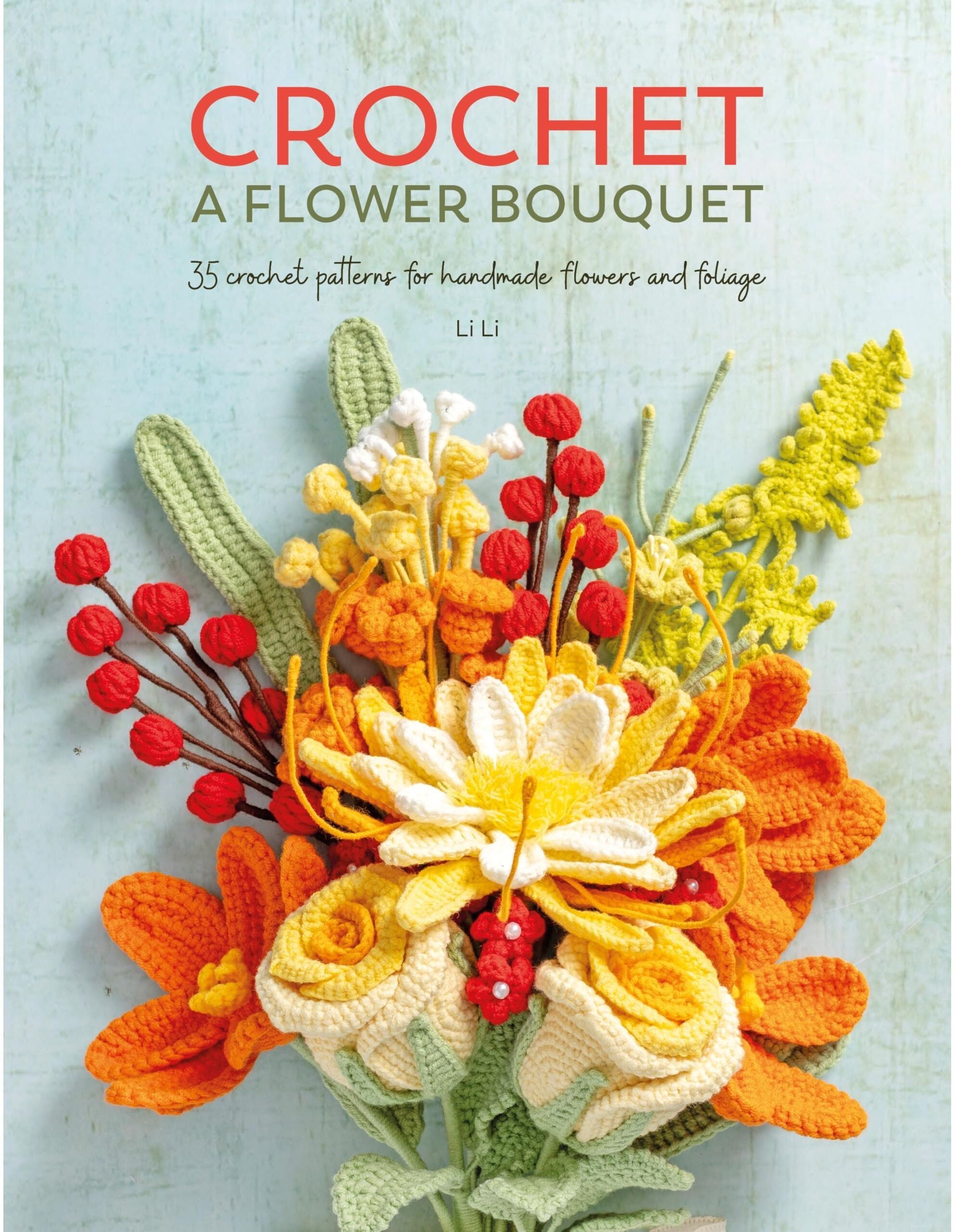 David and Charles Crochet A Flower Bouquet: 35 crochet patterns for handmade flowers and foliage