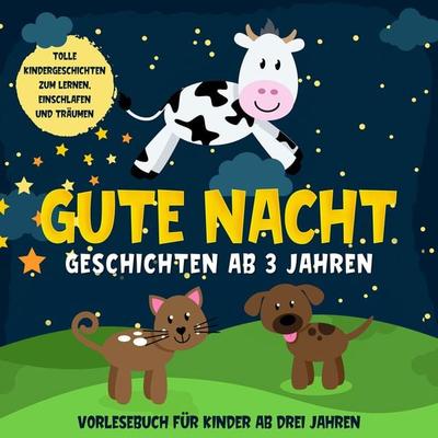 Gute Nacht Geschichten ab 3 Jahren: Tolle Kindergeschichten zum Lernen, Einschlafen und Träumen: Hörbuch für Kinder ab drei Jahren - Lena Daenekas,