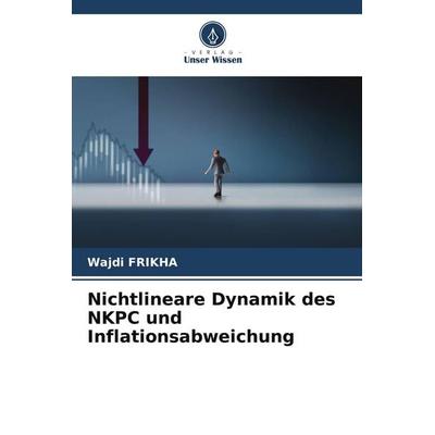 Nichtlineare Dynamik des NKPC und Inflationsabweichung, Taschenbuch von Wajdi frikha, Verlag Unser Wissen, 978-620-9-63173-3