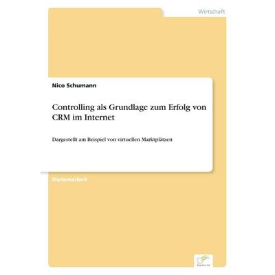 Controlling als Grundlage zum Erfolg von CRM im Internet, Taschenbuch von Nico Schumann, GRIN, 978-3-8386-5654-0