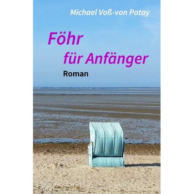 Föhr für Anfänger, Taschenbuch von Michael Voss-von Patay, Epubli, 978-3-7565-2233-0