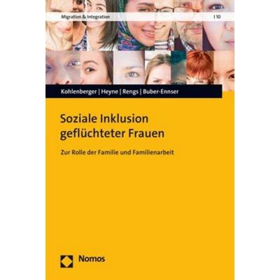 Soziale Inklusion geflüchteter Frauen, Taschenbuch von Judith Kohlenberger,Sophia Heyne,Bernhard Rengs,Isabella Buber-Ennser, Nomos, 978-3-8487-8734-0