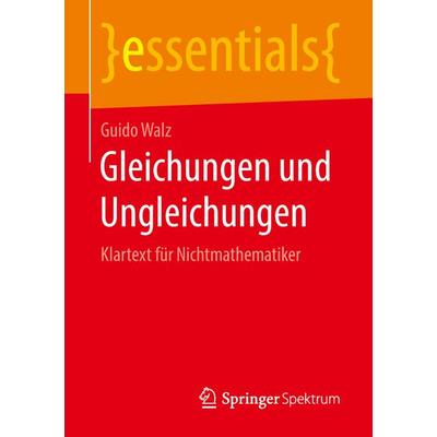 Gleichungen und Ungleichungen, Taschenbuch von Guido Walz, Springer Fachmedien Wiesbaden GmbH, 978-3-658-21668-9