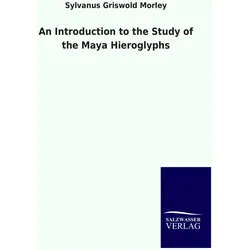 An Introduction to the Study of the Maya Hieroglyphs, Sachbücher von Sylvanus Griwold Morley
