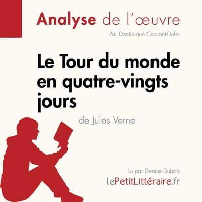 Le Tour du monde en quatre-vingts jours de Jules Verne (Analyse de l'oeuvre) - LePetitLitteraire,Dominique Coutant-Defer,Pauline Coullet, Audio,