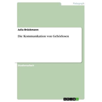 Die Kommunikation von Gehörlosen, Taschenbuch von Julia Brückmann, GRIN, 978-3-640-27037-8