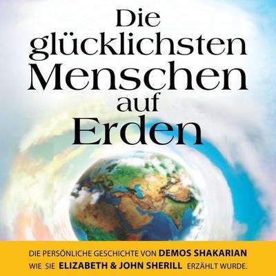 Die glücklichsten Menschen auf Erden - Demos Shakarian,Elizabeth Sherill,John Sherill, Audio, 9783000594557