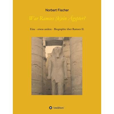 War Ramses (k)ein Ägypter?, Gebundene Ausgabe von Norbert Fischer, Tredition, 978-3-7482-8290-7