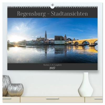 Regensburg - Stadtansichten (hochwertiger Premium Wandkalender 2027 DIN A2 quer), Kunstdruck in Hochglanz