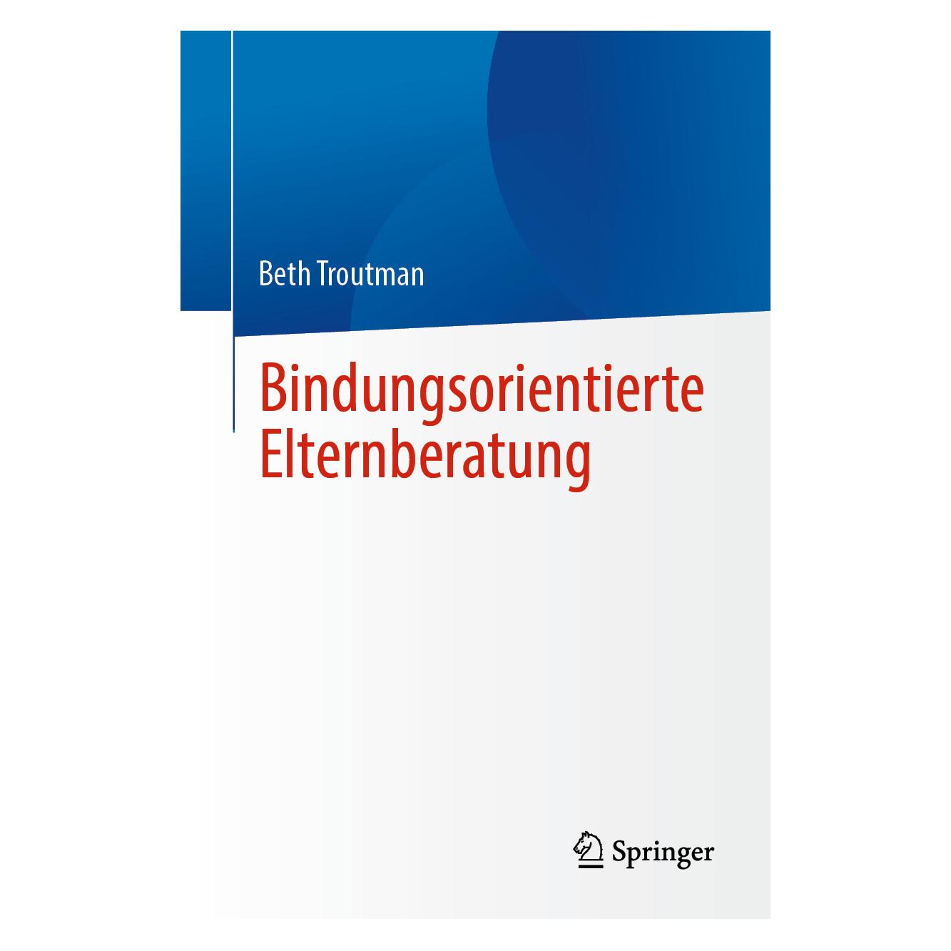 Springer Bindungsorientierte Elternberatung (Deutsch, Beth Troutman, 2025) (53796603)