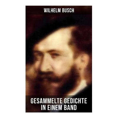 Gesammelte Gedichte in einem Band, Taschenbuch von Wilhelm Busch, Musaicum Books, 978-80-272-6646-3